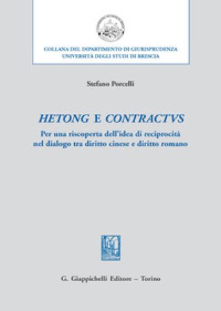 Hetong e contractus. Per una riscoperta dell'idea di reciprocità nel dialogo tra diritto cinese e diritto romano Stefano Porcelli