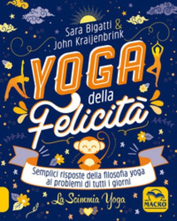 Yoga della felicità-La scimmia yoga. Semplici risposte della filosofia yoga ai problemi di tutti i giorni Sara Bigatti