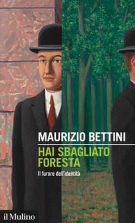 Hai sbagliato foresta. Il furore dell'identità Maurizio Bettini