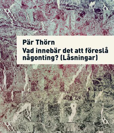 Vad innebär det att föreslå något? (Låsningar) - Bok av Pär Thörn - Häfte