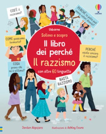 Il razzismo. Il libro dei perché. Ediz. illustrata Akpojaro Jordan