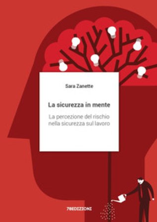 La sicurezza in mente. La percezione del rischio nella sicurezza sul lavoro Sara Zanette