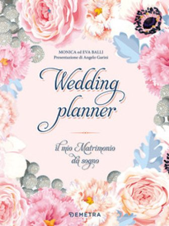 Wedding planner. Il mio matrimonio da sogno. Ediz. a spirale Monica Balli