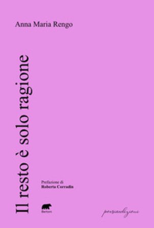 Il resto è solo ragione Anna Maria Rengo