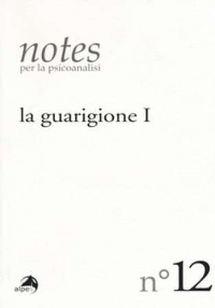 Notes per la psicoanalisi. Vol. 12: La guarigione. Prima parte