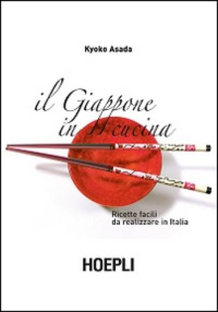 Il Giappone in cucina. Ricette facili da realizzare in Italia Kyoko Asada