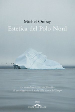 Estetica del Polo Nord Michel Onfray