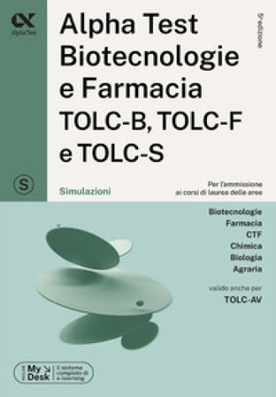 Alpha Test. Biotecnologie e farmacia TOLC-B, TOLC-F e TOLC-S. Simulazioni. Ediz. MyDesk. Con software di simulazione Stefano Bertocchi