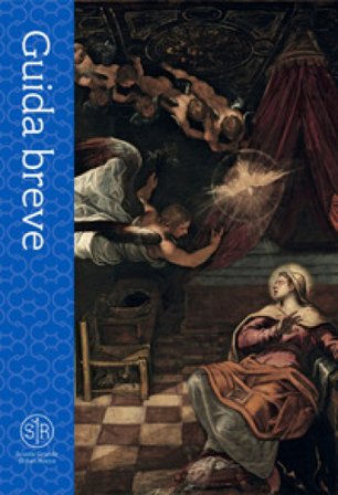 Scuola Grande di San Rocco. Guida breve Maria Agnese Chiari Moretto Wiel