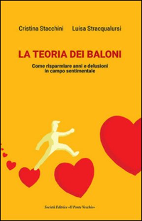 La teoria dei baloni. Come risparmiare anni e delusioni in campo sentimentale Cristina Stacchini