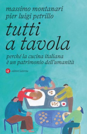 Tutti a tavola. Perché la cucina italiana è un patrimonio dell'umanità Massimo Montanari