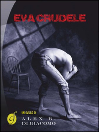 Eva crudele Alex B. Di Giacomo