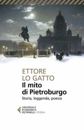 Il mito di Pietroburgo. Storia, leggenda, poesia Ettore Lo Gatto