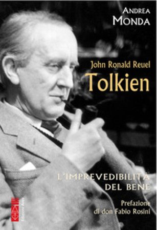 John Ronald Reuel Tolkien. L'imprevedibilità del bene Andrea Monda
