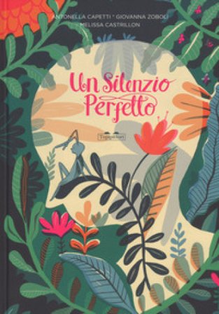 Un silenzio perfetto. Ediz. a colori Antonella Capetti