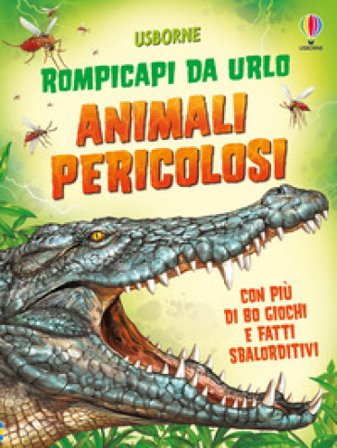 Animali pericolosi. Ediz. illustrata Kirsteen Robson