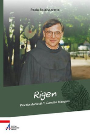 Rigen. Piccola storia di fr. Camillo Bianchin Paolo Baldisserotto