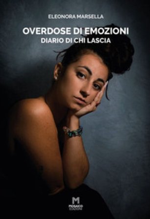 Overdose di emozioni. Diario di chi lascia Eleonora Marsella