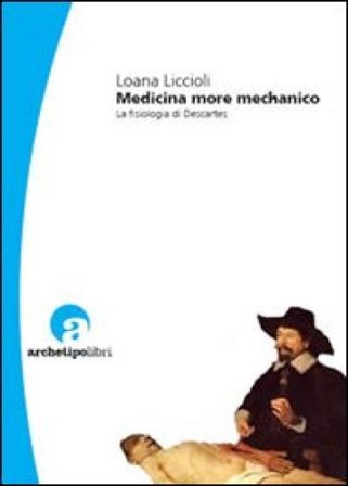 Medicina more mechanico. La fisiologia di Descartes Loana Liccioli