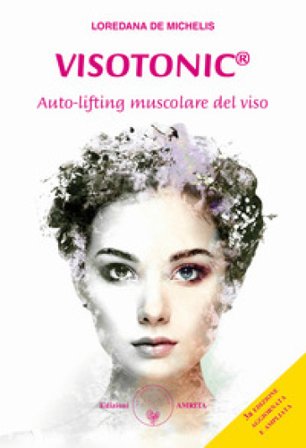 Visotonic . Auto-lifting muscolare del viso. Ediz. ampliata Loredana De Michelis