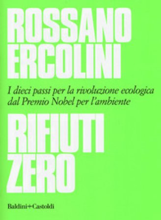 Rifiuti zero. Dieci passi per la rivoluzione ecologica dal Premio Nobel per l'ambiente Rossano Ercolini