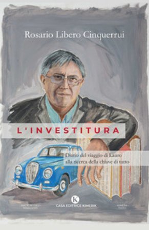 L'investitura. Diario del viaggio di Lauro alla ricerca della chiave di tutto Rosario Libero Cinquerrui