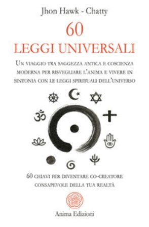 60 leggi universali. Un viaggio tra saggezza antica e coscienza moderna per risvegliare l'anima e vivere in sintonia con le leggi spirituali 
