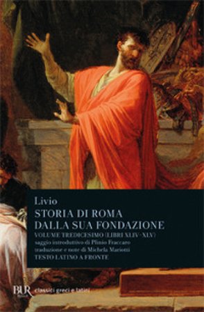 Storia di Roma dalla sua fondazione. Testo latino a fronte. Vol. 13: Libri 44-45 Tito Livio