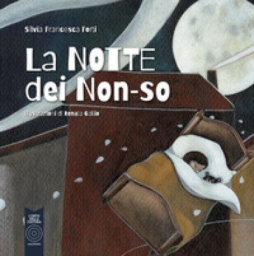 La notte dei non-so. Ediz. a colori Silvia Francesca Forti
