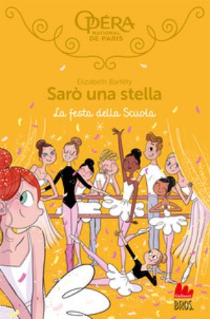 La festa della scuola. Sarò una stella. Vol. 15 Elizabeth Barféty