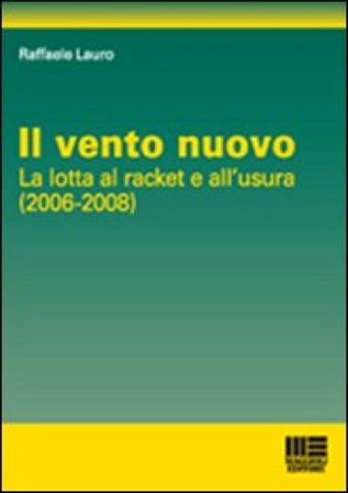 Il vento nuovo. La lotta al racket dell'usura Raffaele Lauro