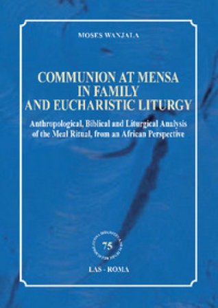Communion at mensa in family and eucharistic liturgy. Anthropological, Biblical and Liturgical Analysis of the Meal Ritual, from an African 