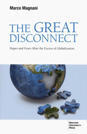 The great disconnect. Hopes and fears after the excess of globalization Marco Magnani