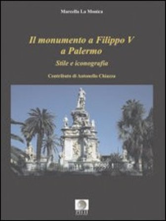 Il monumento a Filippo V a Palermo. Stile e iconografia Marcella La Monica