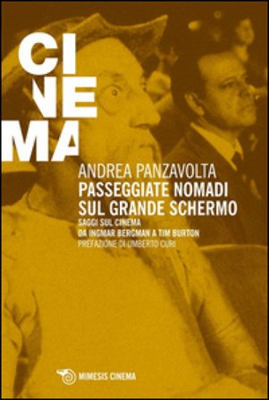 Passeggiate nomadi sul grande schermo. Saggio sul grande schermo da Ingmar Bergman a Tim Burton Andrea Panzavolta