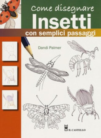 Come disegnare insetti con semplici passaggi. Ediz. a colori Dandi Palmer