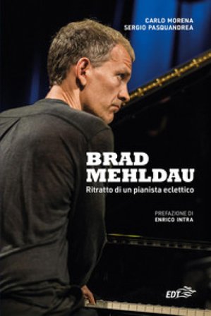 Brad Mehldau. Ritratto di un pianista eclettico Carlo Morena
