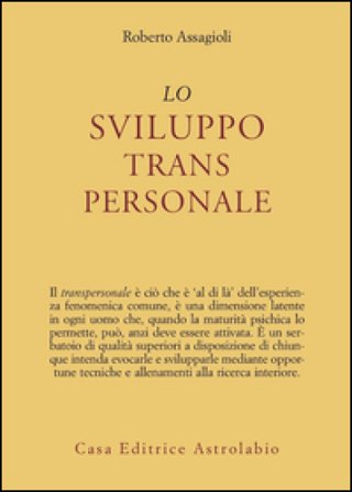 Lo sviluppo transpersonale Roberto Assagioli