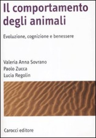 Il comportamento degli animali. Evoluzione, cognizione e benessere Valeria A. Sovrano