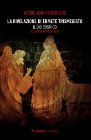 La rivelazione di Ermete Trismegisto. Vol. 2: Il Dio cosmico André-Jean Festugière
