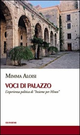 Voci di palazzo. L'esperienza politica di «Insieme per Mineo» Mimma Aloisi