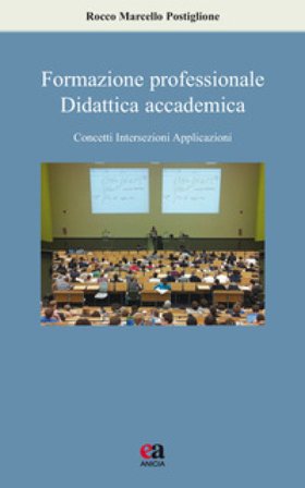 Formazione professionale, didattica accademica. Concetti, intersezioni, applicazioni Rocco Marcello Postiglione