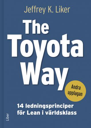 The Toyota Way - 14 ledningsprinciper för Lean i världsklass - Bok av Jeffrey K. Liker - Inbunden