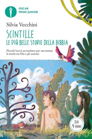 Scintille. Le più belle storie della Bibbia. Piccole luci si accendono per raccontare la storia tra Dio e gli uomini Silvia Vecchini