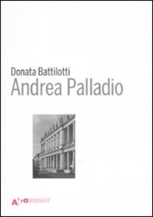Andrea Palladio. Ediz. illustrata Donata Battilotti