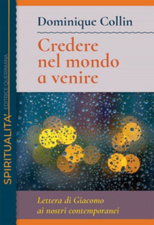 Credere nel mondo a venire. Lettera di Giacomo ai nostri contemporanei Dominique Collin
