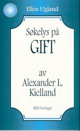 Søkelys på Gift av Alexander L. Kielland - Bok av Ellen Ugland - Paperback