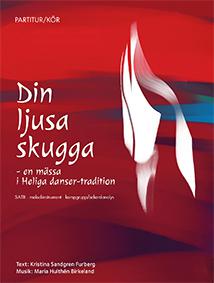 Din ljusa skugga : en mässa i Heliga danser-tradition SATB - Bok av Kristina Sandgren Furberg & Maria Hulthén Birkeland - Häfte