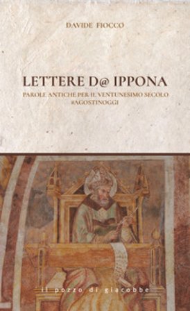 Lettere d'Ippona. Parole antiche per il ventunesimo secolo #agostinoggi Davide Fiocco