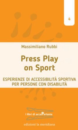 Press play on sport. Esperienze di accessibilità sportiva per persone con disabilità Massimiliano Rubbi